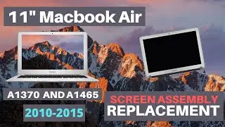 11" Macbook Air A1370 and A1465 LCD Screen Assembly Installation years 2010 2011 2012 2013 2014 2015