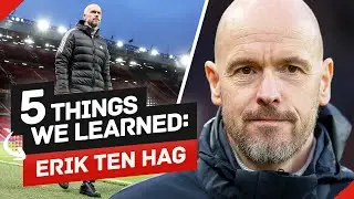 5 Things We Learned About Erik Ten Hag In 2022/23