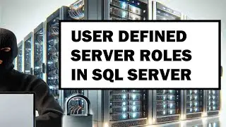 User Defined Server Roles in MS SQL Server