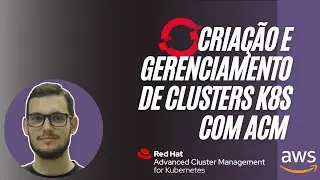 Criação e gerenciamento de cluster's k8s com o Red Hat ACM