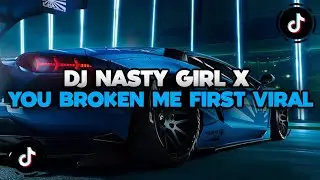 DJ CAMPURAN TIKTOK TERBARU 2024 || DJ NASTY GIRL X YOU BROKEN ME FIRST
