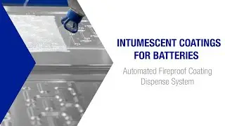 Intumescent Coatings for Batteries: Automated Fireproof Coating Dispense System