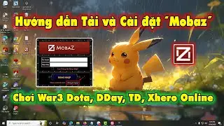 Hướng dẫn cài đặt Mobaz chơi Warcraft3 Online (Dota, DDay, TD, Xhero, ThienKiem, LG ...)