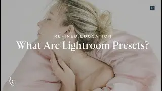 What are Lightroom Presets & How They Save You TIME | REFINED Co Education