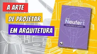 A Arte de Projetar em Arquitetura por Ernst Neufert: A Bíblia da Arquitetura!