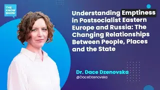 Understanding Emptiness in Postsocialist Eastern Europe and Russia - Dr. Dace Dzenovska