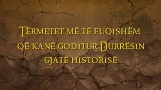 Tërmetet e fuqishëm që shkatërruan qytetin e Durrësit gjatë historisë