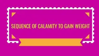 CALAMITY - WEIGHT GAIN SEQUENCE