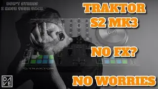 Traktor Kontrol S2 Mk3 Midi Mapping For The Missing Fx Units