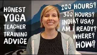 Honest Yoga Teacher Training Advice (200 and 300 Hours Program, India, Abroad, Immersion, USA)