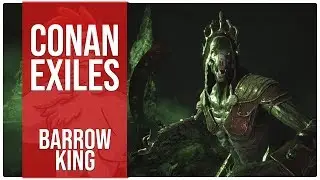 Conan Exiles ~ The Barrow King