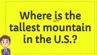 Where is the tallest mountain in the U.S.?