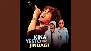 Kina Yesto Bho Jindagi