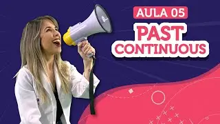 PAST CONTINUOUS (Passado Contínuo) | Aula de inglês 05  - English in Brazil
