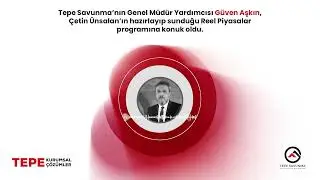 Tepe Savunma’nın Genel Müdür Yardımcısı Güven Aşkın anlatıyor.