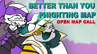 BETTER THAN YOU || MAP CALL PHIGHTING (CLOSED 26/26)