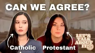 Finding Common Ground Between a Catholic and a Protestant? What We Can Agree On.