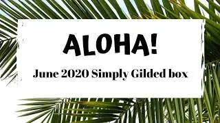 ALOHA! Simply Gilded June 2020 unboxing