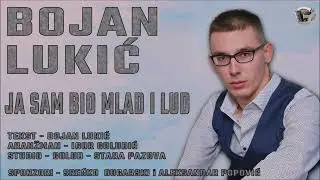 Bojan Lukic - Ja sam bio mlad i lud Novo 2022