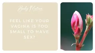 Feel Like Your Vagina Is Too Small To Have Sex?