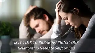 Is It Time to Breakup? Signs Your Relationship Needs to Shift - Or End Entirely