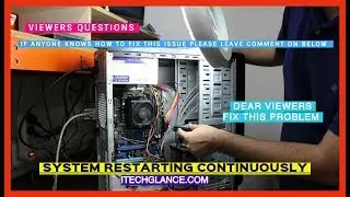 SYSTEM RESTARTING CONTINUOUSLY  - VIEWERS QUESTIONS - CAN ANYONE SOLVE THIS PROBLEM?