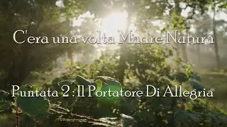 Il portatore d'allegria - ep.2 - C'era una volta Madre Natura