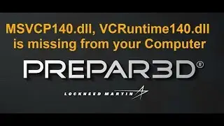 Prepar3D MSVCP140.dll,  VCRuntime140.dll,  concrt140.dll is missing from your Computer