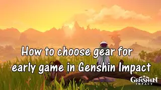 Guide on choosing early game gears in Genshin Impact