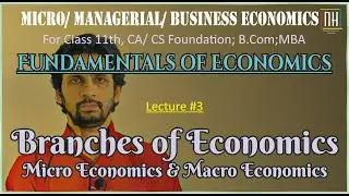#3 | Different Branches of Economics | Micro Economics & Macro Economics
