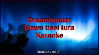 Dreamhunter - Dawn tisei turan - Karaoke + Lyric
