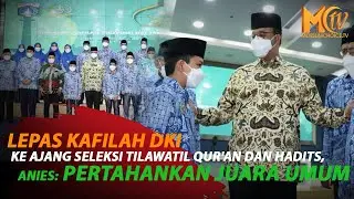 ANIES LEPAS KAFILAH DKI KE AJANG SELEKSI TILAWATIL QUR'AN DAN HADITS