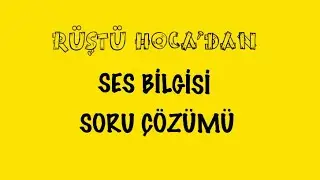 Ses Bilgisi / SORU ÇÖZÜMÜ ( RÜŞTÜ HOCA )
