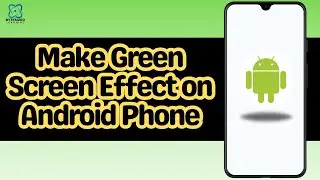 How to Make Green Screen Effect on Android Phone