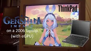 Genshin Impact on a 2006 laptop ThinkPad T60 (eGPU)