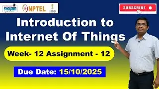 NPTEL Introduction to IoT (Internet of Things) Week 12 Assignment 12 Quiz Answers | 2025 July