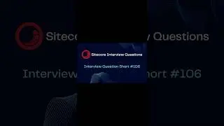 Sitecore Shorts - Interview Question Short 
