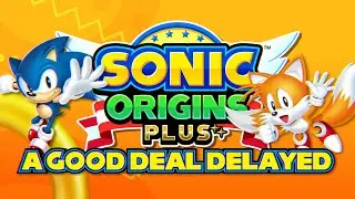 Sonic Origins Plus - A Good Deal Delayed