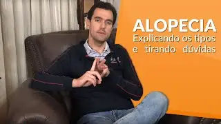 Alopecia - Explicando os tipos (Androgenética, Eflúvio telógeno e Areata) - Respondendo dúvidas