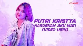 (LYRICS VIDEO) PUTRI KRISTYA - HARUSKAH AKU MATI