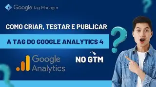 Como criar, testar e publicar a tag do GA4 via GTM