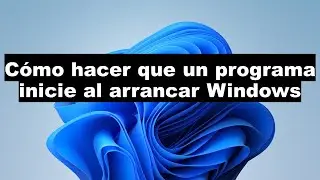 Cómo hacer que un programa arranque con Windows