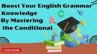 Master the English Conditional: A Comprehensive Guide to Understand & Use the Grammar Rule