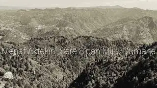Menaf Aktekîn- Serê Sîpan Mij-u Dumane