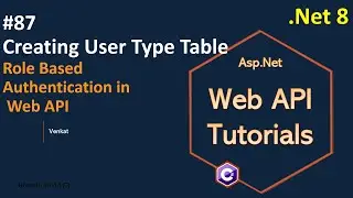 Part 87 Creating User Type Table in EF in Web API .Net 8, 7, 6 || Web API Tutorials || @NehanthWorld