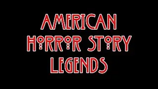 American Horror Story Legends || A Fan-made Season