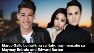 Marco Gallo bumalik na sa Italy, may mensahe sa Maymay Entrata and Edward Barber