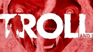 Great Moments in Gaming#76: Troll and I