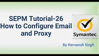 SEPM Tutorial 26 - How to Configure Email and Proxy