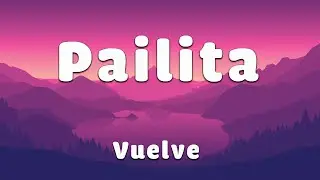 Vuelve _  Pailita (Letra/lyrics)